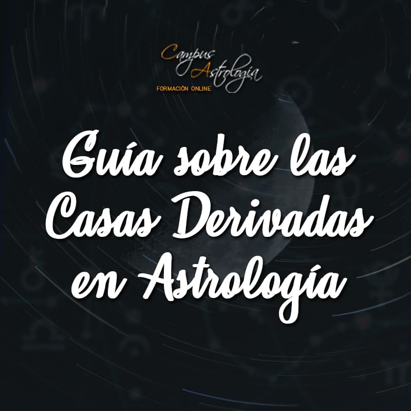 Guía sobre las Casas Derivadas en Astrología