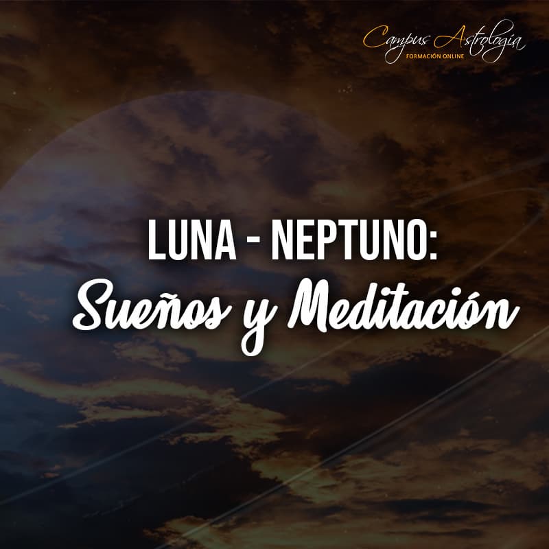 Luna - Neptuno: Sueños y Meditación