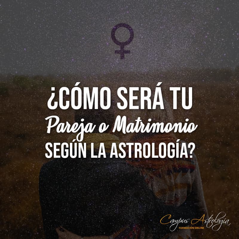 ¿Cómo será tu Pareja o Matrimonio según la Astrología?